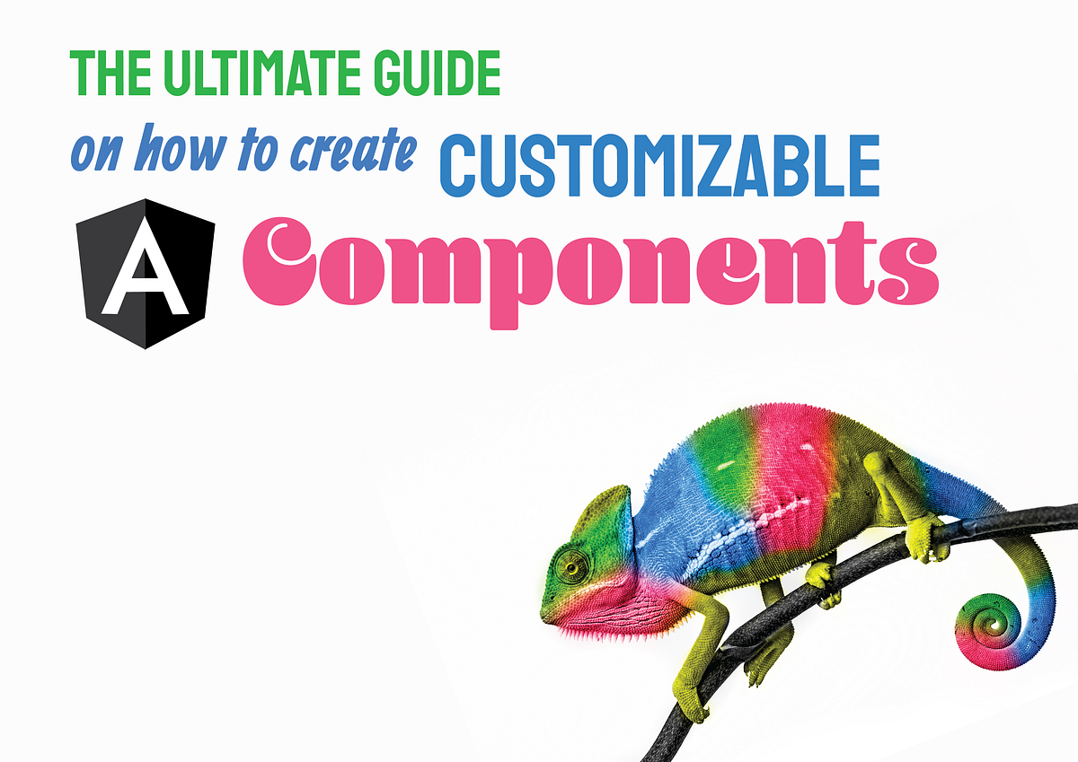 The Ultimate Guide On How To Create Customizable Angular Components ...