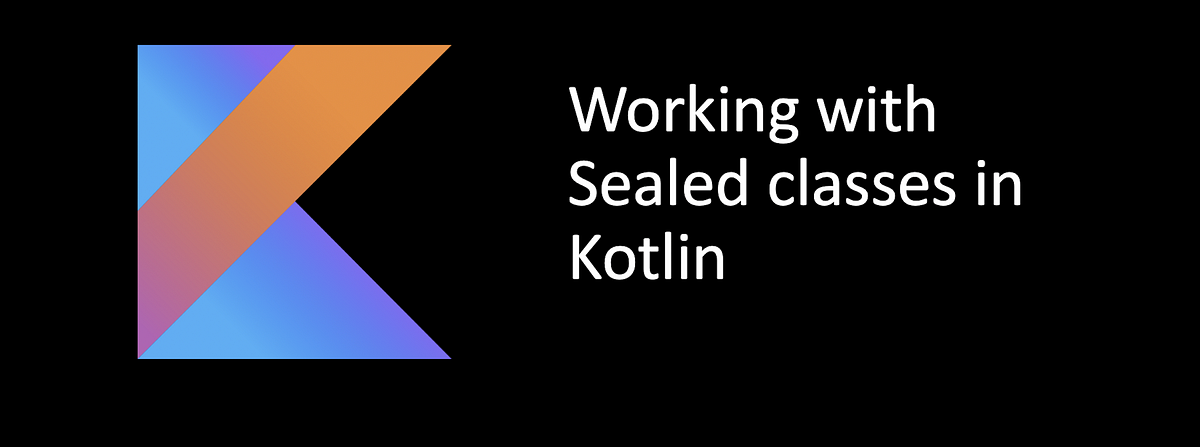 Kotlin Sealed Classes. Sealed Classes In Kotlin Are Another… | By Arsen ...