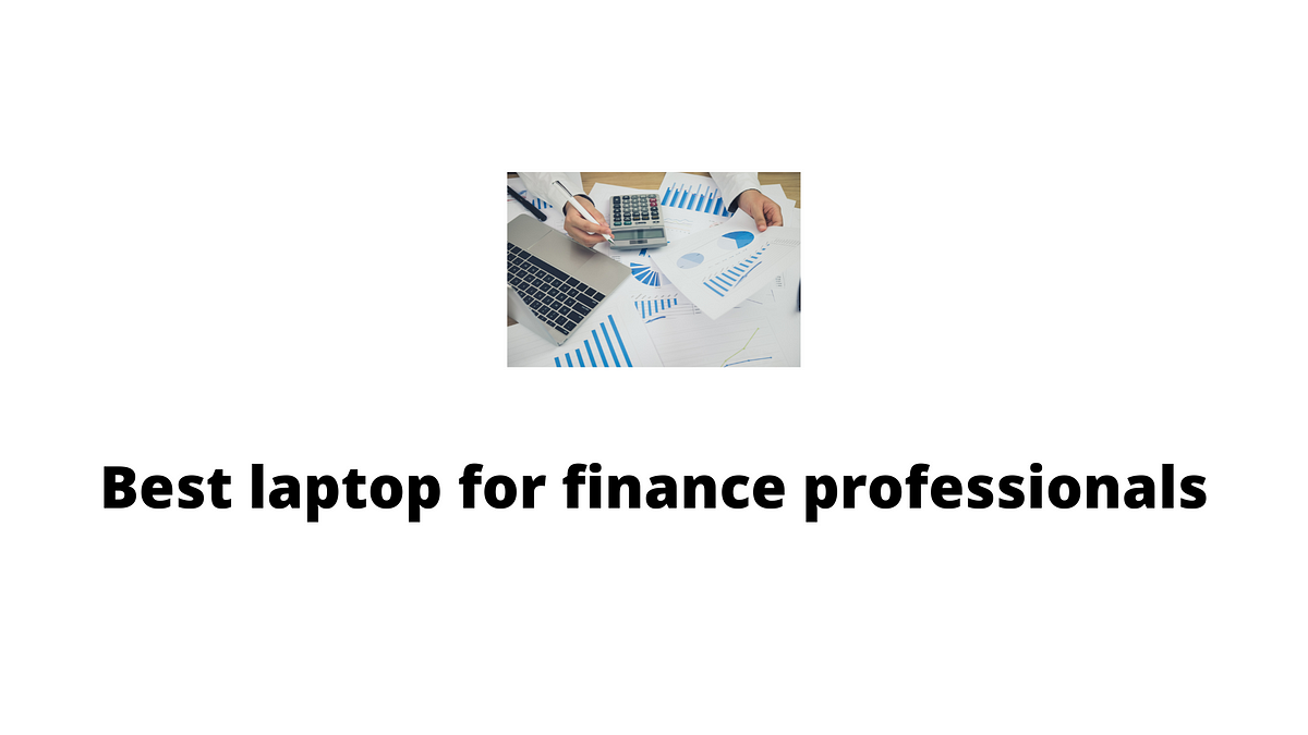 Best laptop for finance professionals Buytake Review Medium