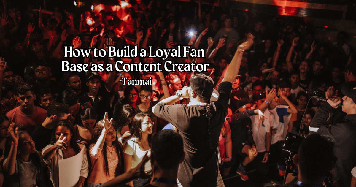 How to Build a Loyal Fan Base as a Content Creator by Tanmai Medium