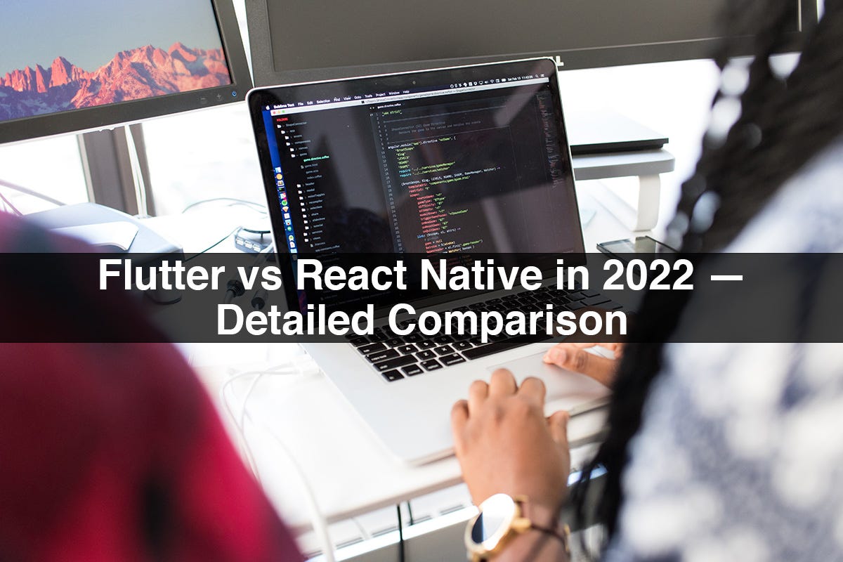 Flutter vs React Native in 2022 — Detailed Comparison | by ...
