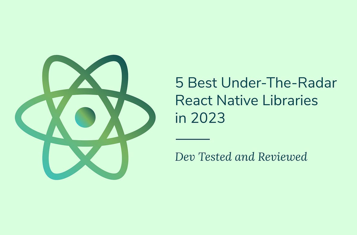 5 Best Unknown React Native Libraries in 2023: Dev Tested and Reviewed ...