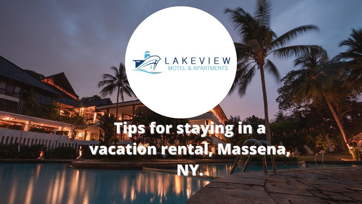 Tips for staying in a vacation rental, Massena, NY by Massenalakeview