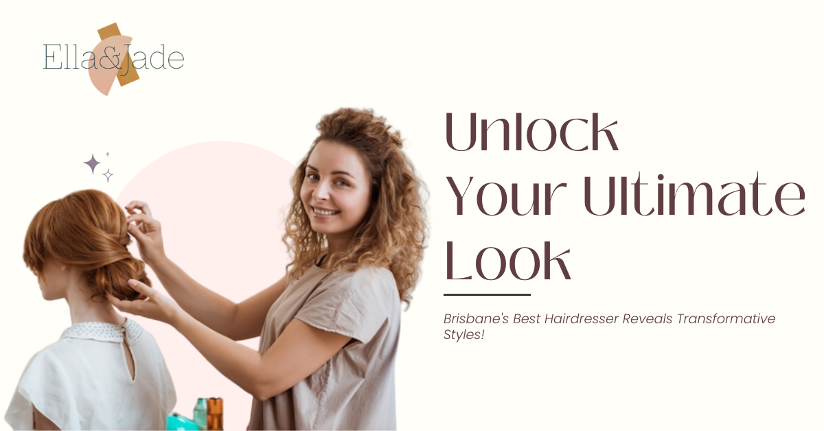 Unlock Your Ultimate Look Brisbane’s Best Hairdresser Reveals