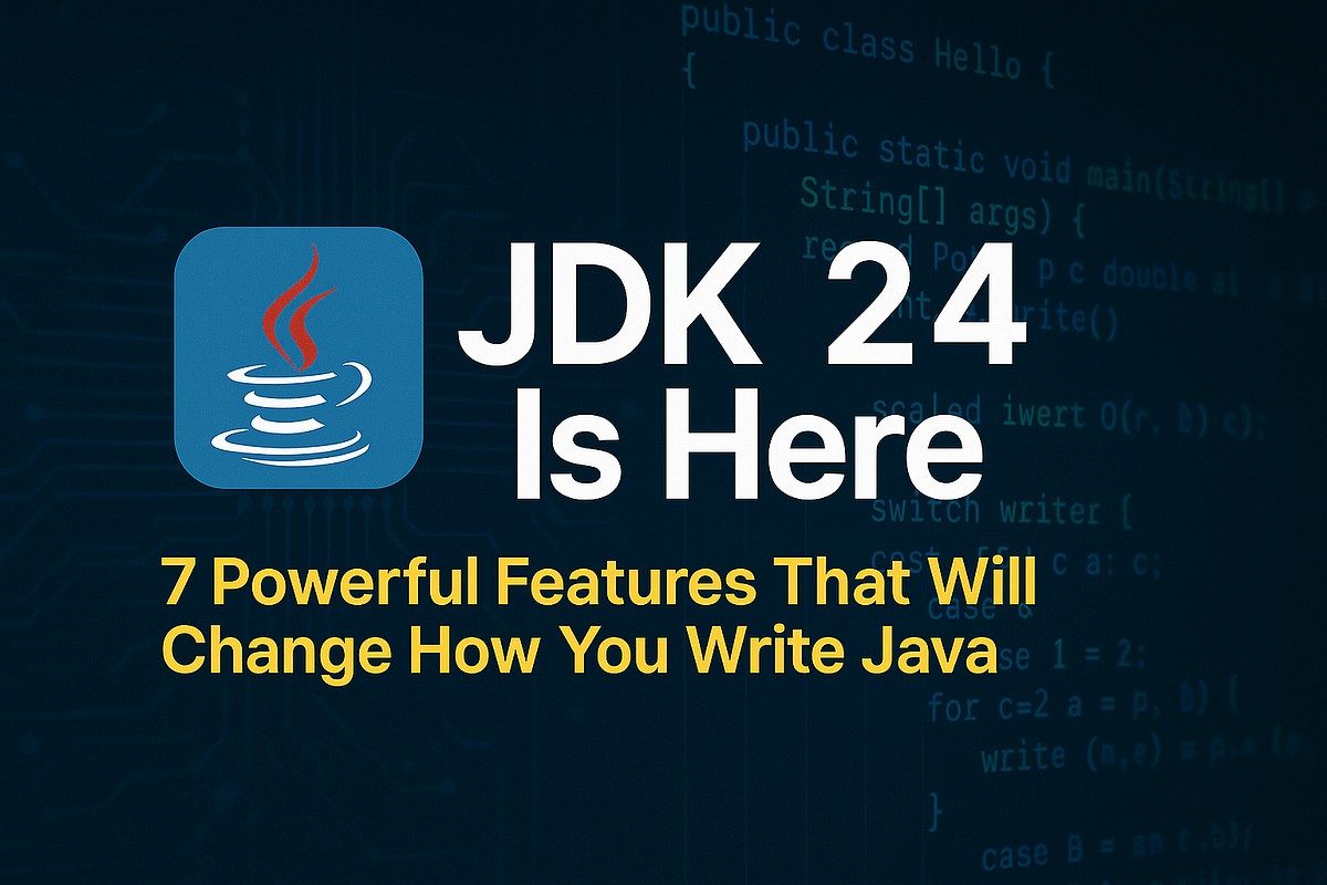 JDK 24 Is Here: 7 Powerful Features That Will Change How You Write Java ...