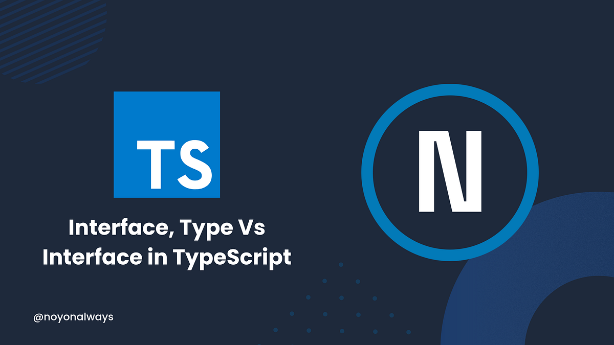 Interface, Type Vs Interface in TypeScript by Noyon Rahman Medium