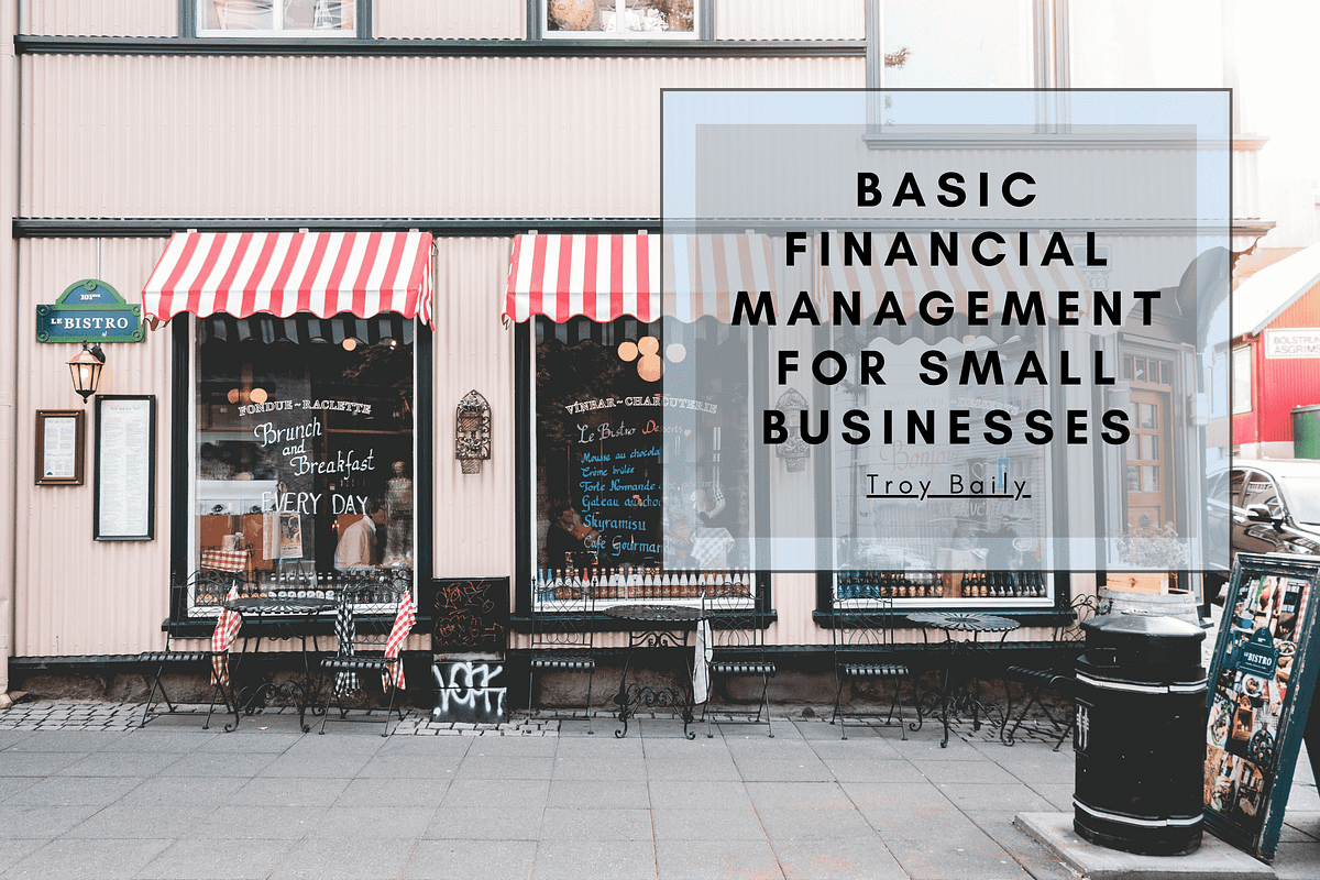 Basic Financial Management For Small Business Basic Financial Management For Small Businesses | by Troy Baily | Medium