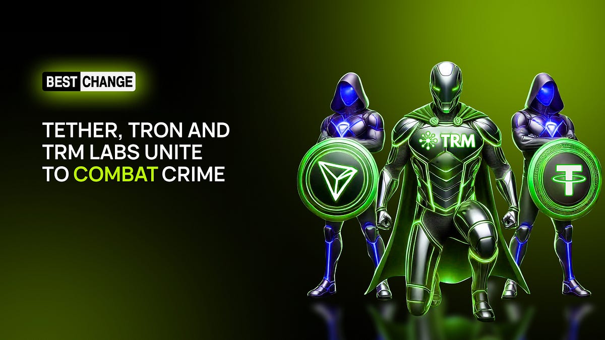 Union of the Strongest: Tether, TRON, and TRM Labs team up to fight crime |  by BestChange | Medium
