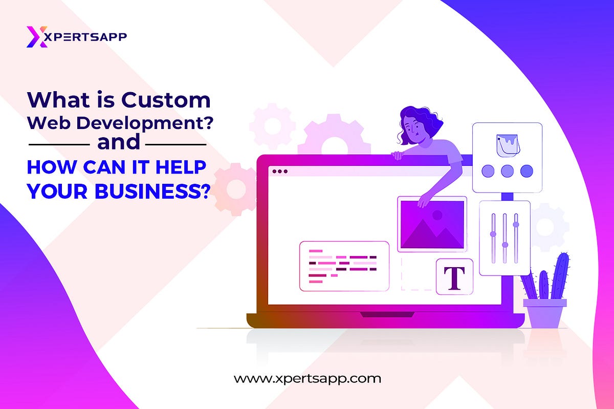 What is Custom Web Development and How Can it Help Your Business? | by ...