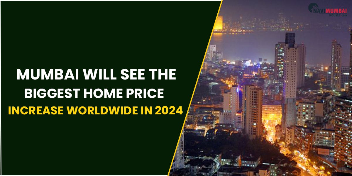 Mumbai Will See The Biggest Home Price Increase Worldwide In 2024 by