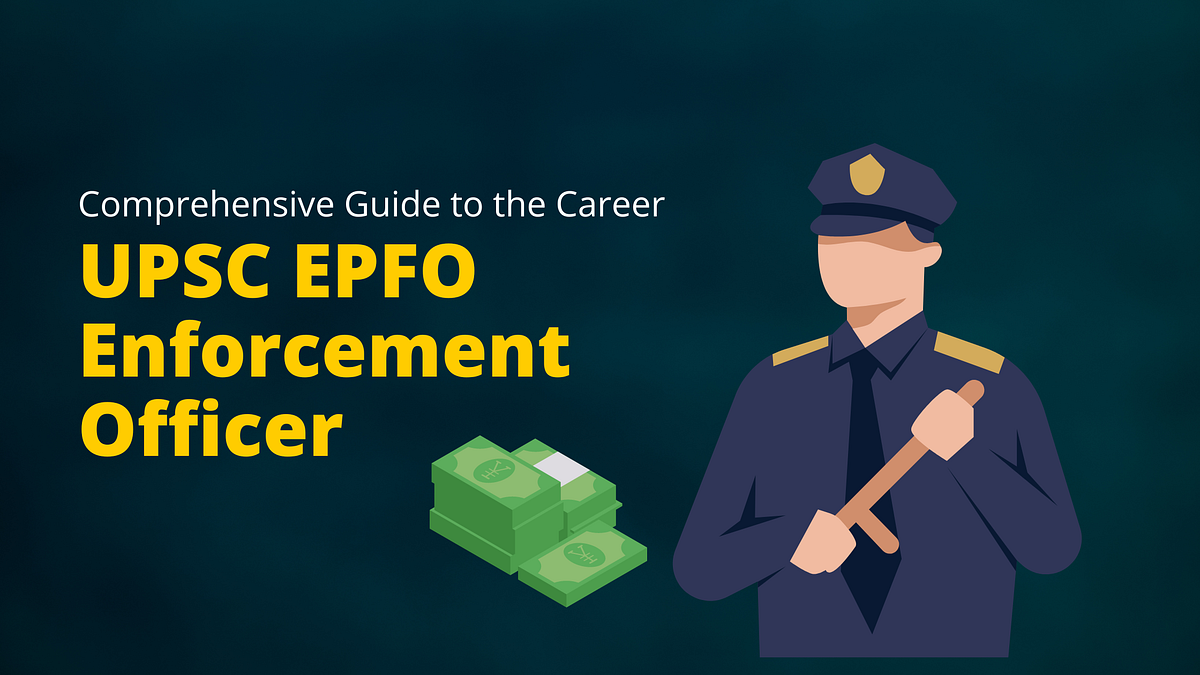 A Comprehensive Guide to the Career of a UPSC EPFO Enforcement Officer 