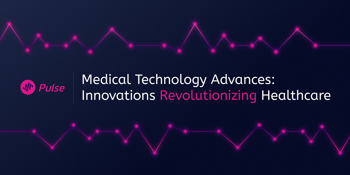 Medical Technology Advances: Innovations Revolutionizing Healthcare