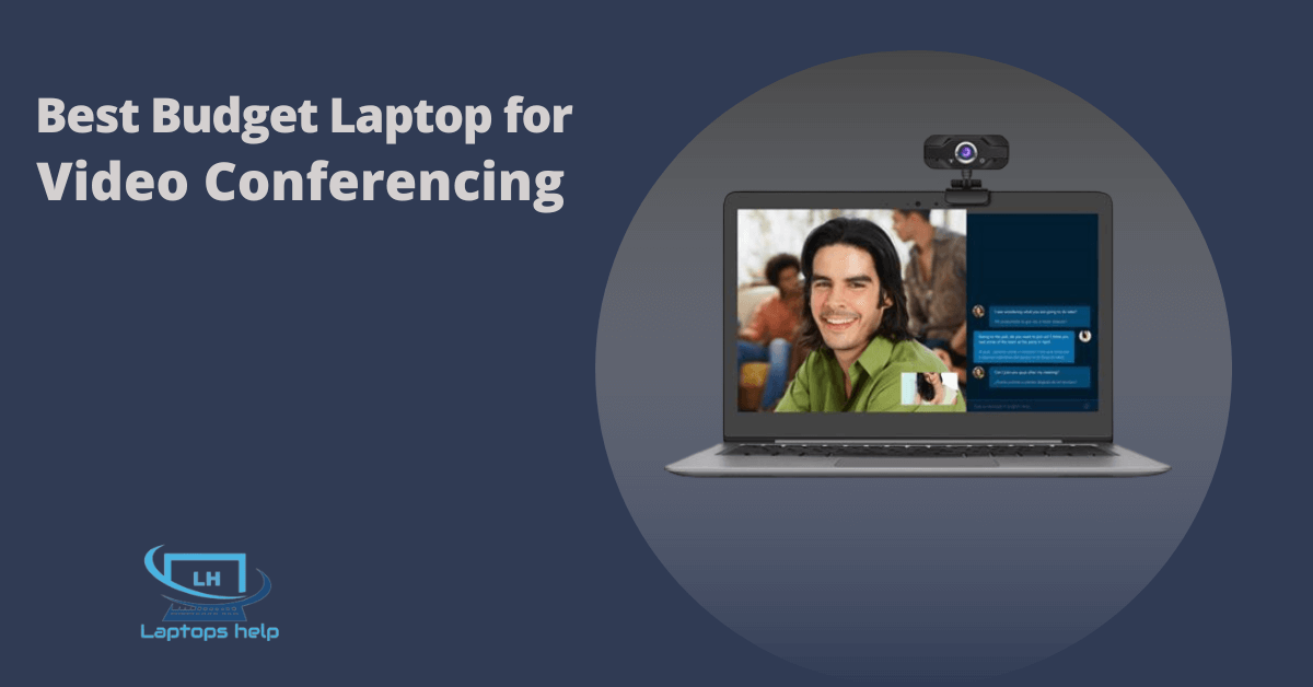 Budget Laptop For Video Conferencing Best Budget Laptop for Video Conferencing in 2024 | by Laptops Help