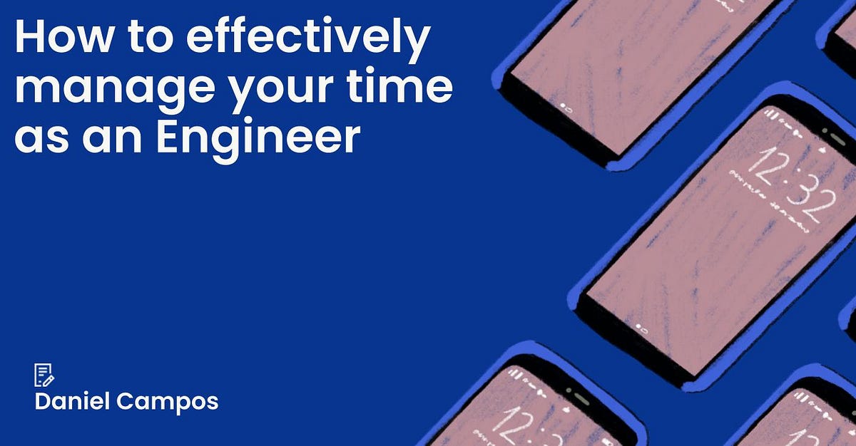 How to effectively manage your time as an Engineer | by Daniel Campos ...