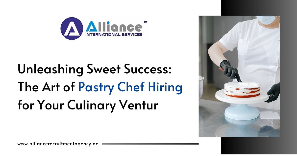 Unleashing Sweet Success The Art of Pastry Chef Hiring for Your
