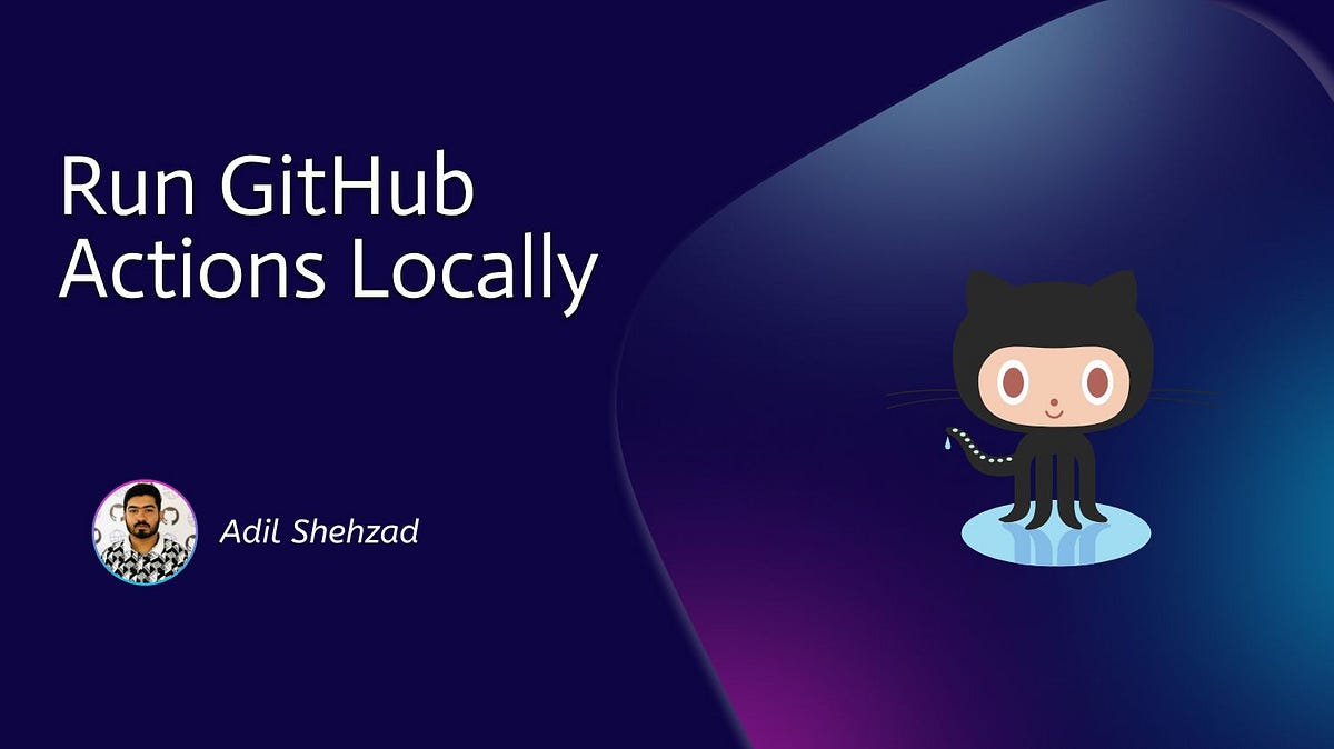 Run GitHub Actions Locally 🚀. GitHub Actions is one of my favorite ...