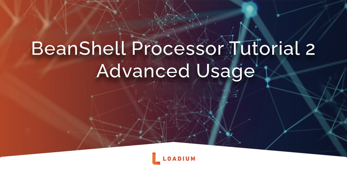 BeanShell Processor Tutorial 2: Advanced Usage | by Testinium | Medium