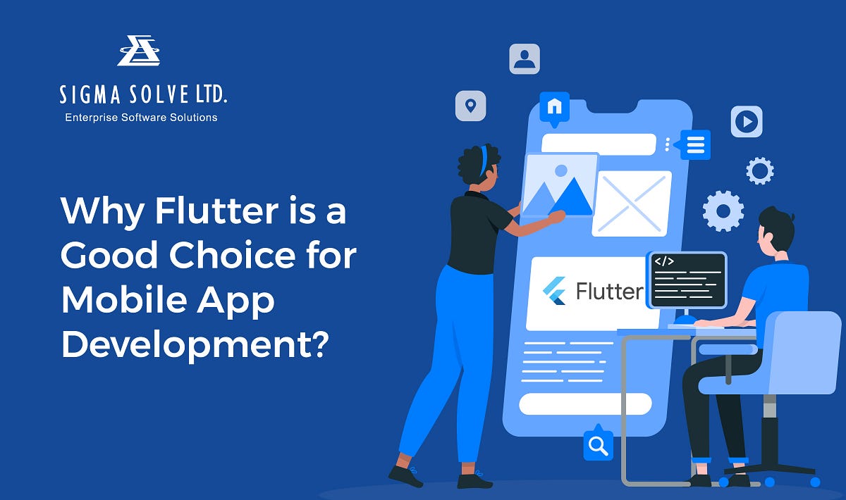 Why Flutter is a Good Choice for Mobile App Development? | by Sigma ...
