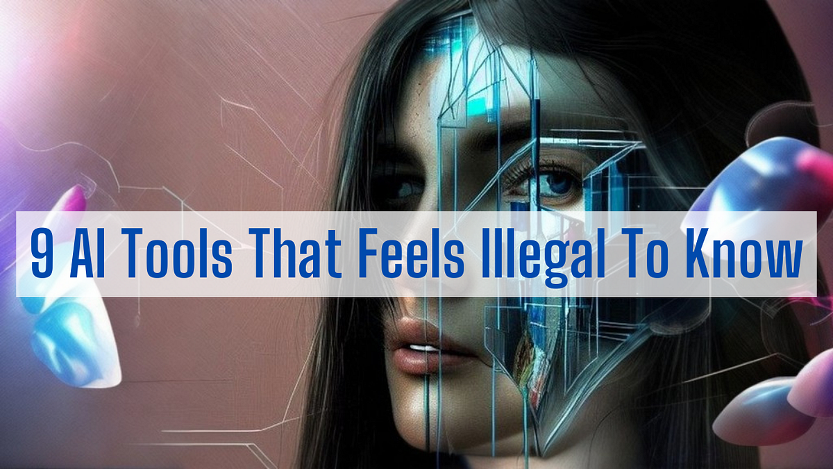 9 Ai Tools That Feels Illegal To Know By Ghaffar Qureshi Medium
