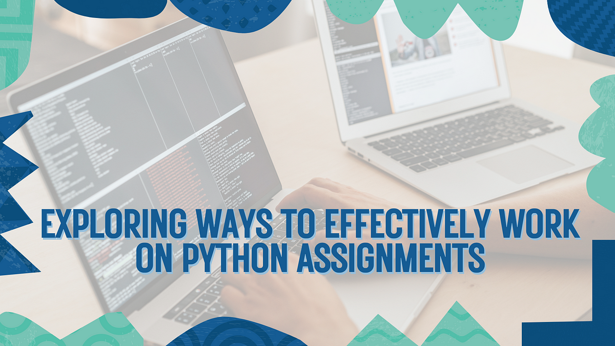 Exploring Ways to Effectively Work on Python Assignments ...