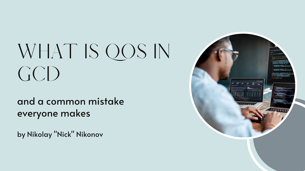What is QoS in GCD (Grand Central Dispatch) Queues and a Common Mistake