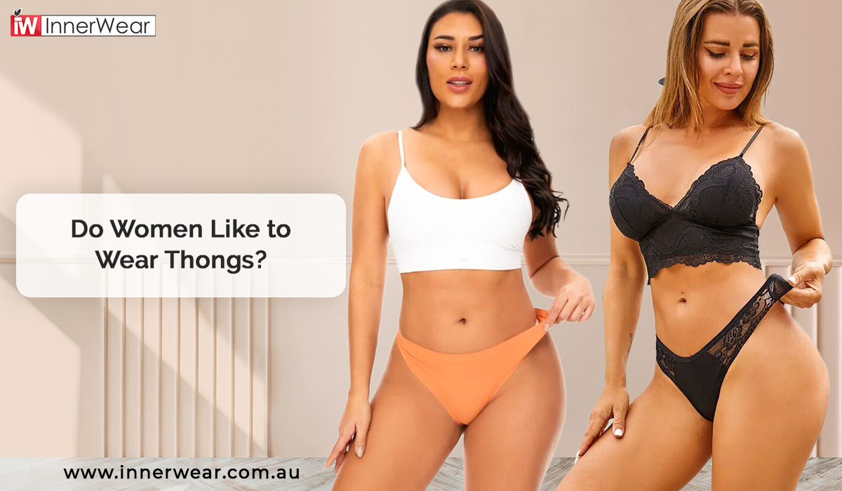 Why Do Women Like to Wear Thongs?, Innerwear Australia