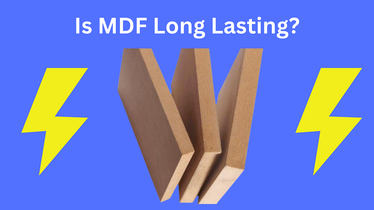 Is MDF Long Lasting? Universal Decor Medium