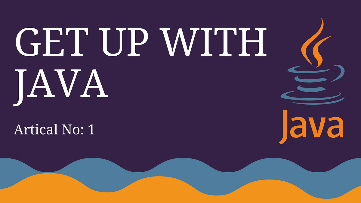 Get Up With JAVA — Basics 1. This Article for JAVA beginners. | by ...