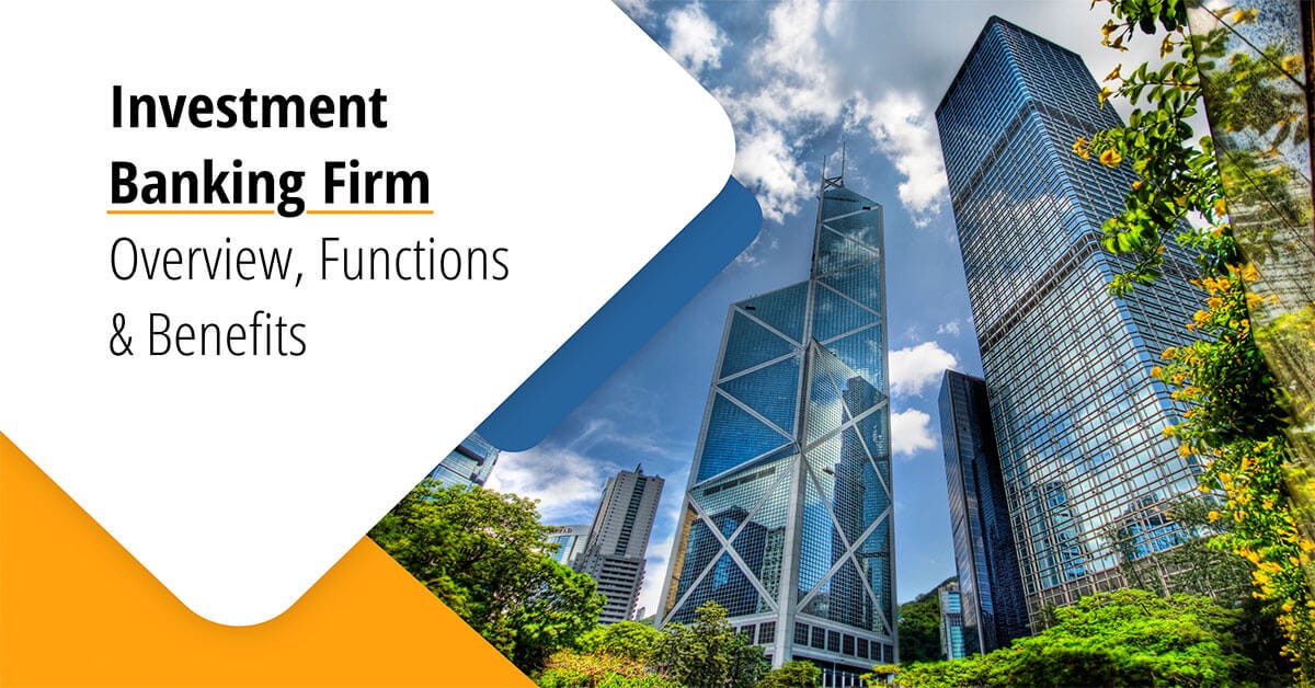 Investment Banking Firm — Overview, Functions and Benefits by
