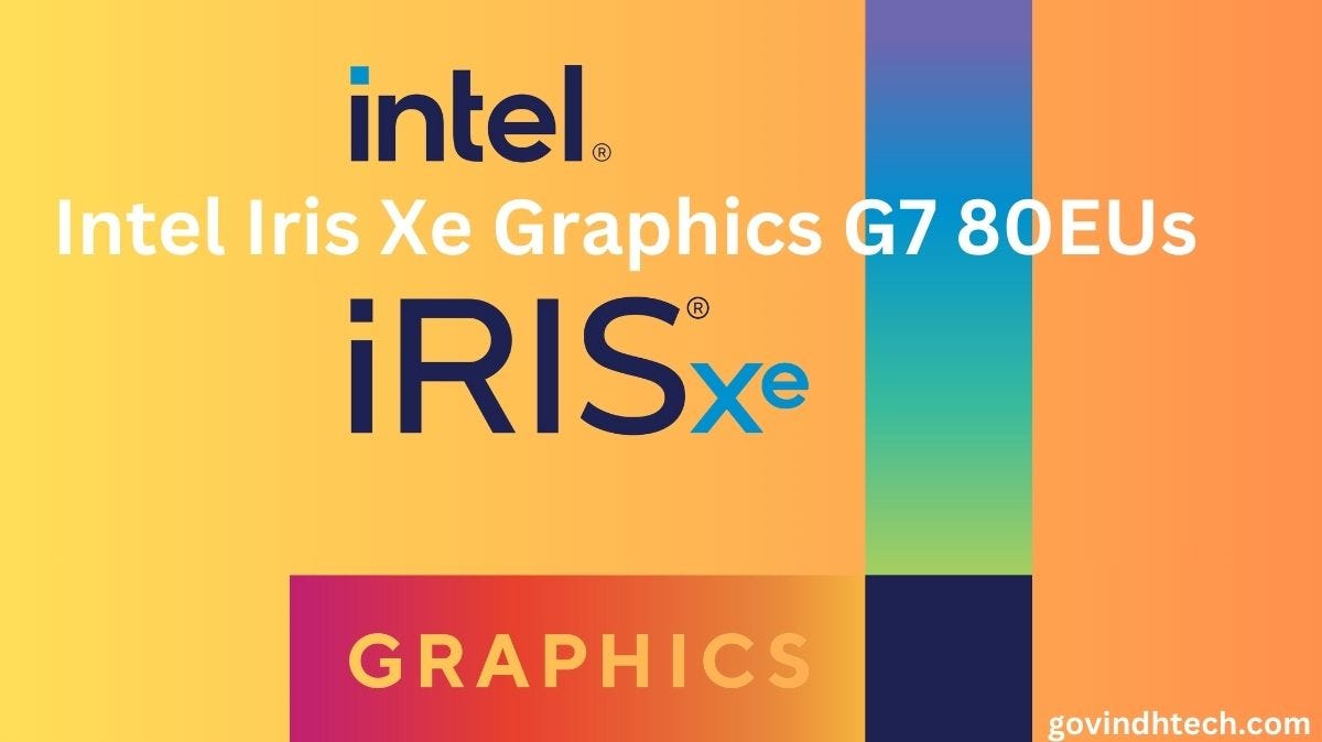 Displays with Intel Iris Xe Graphics G7 80EUs Await! | by Agarapu Ramesh |  Dec, 2023 | Medium