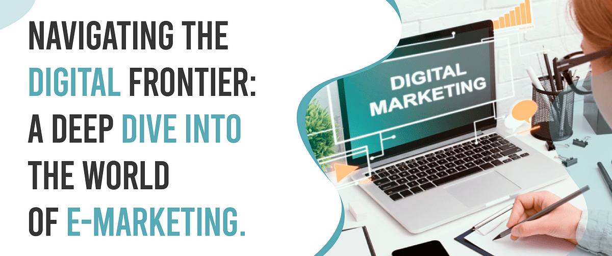 Navigating the Digital Frontier: A Deep Dive into the World of E-marketing  by Abdulwaheedsq 