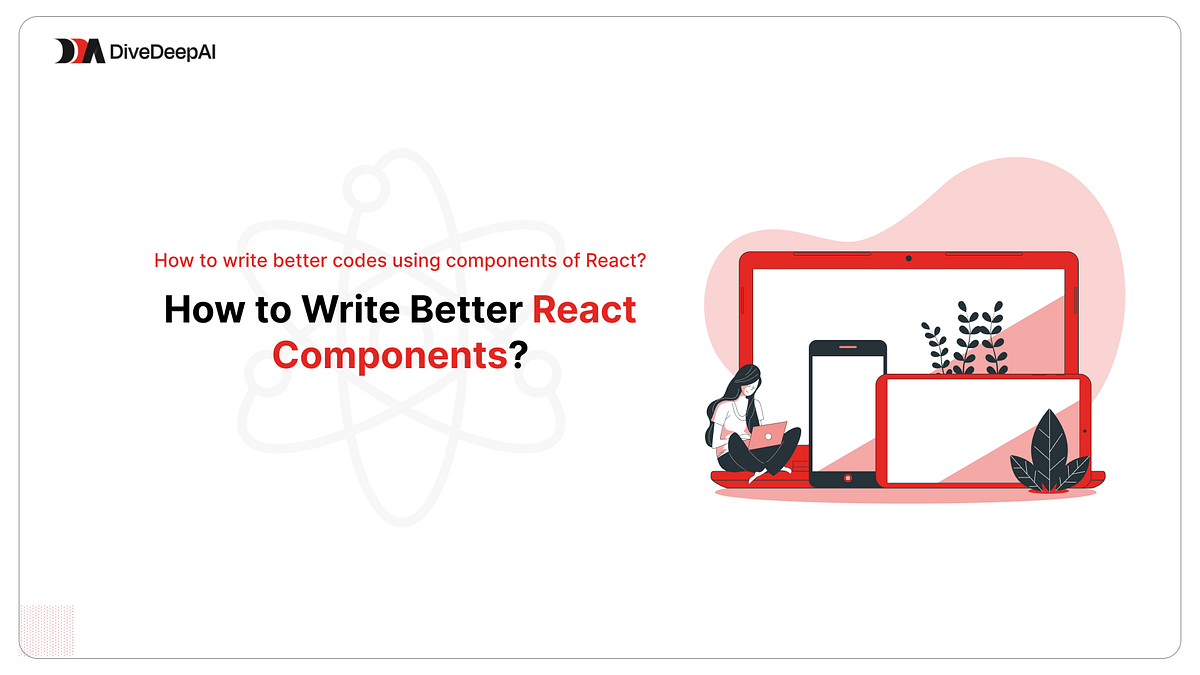 How to Write Better React Components? | by Ehtisham Haider | Medium