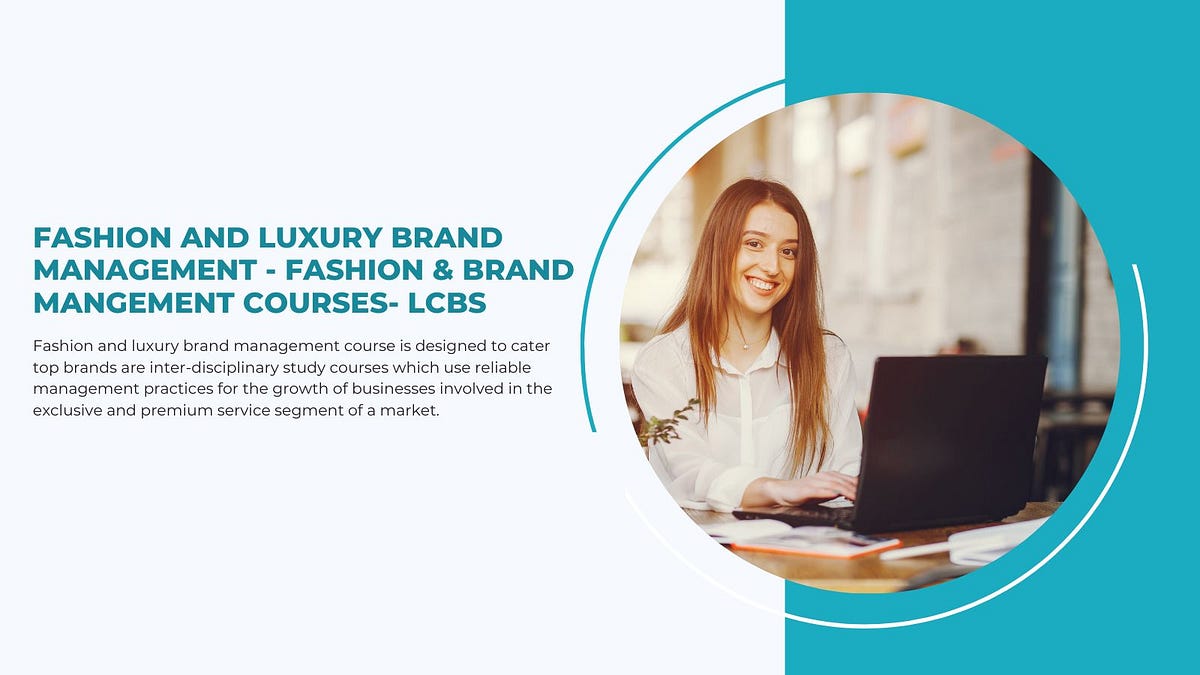 Fashion and Luxury Brand Management — Fashion & Brand Mangement Courses LCBS by Luxury