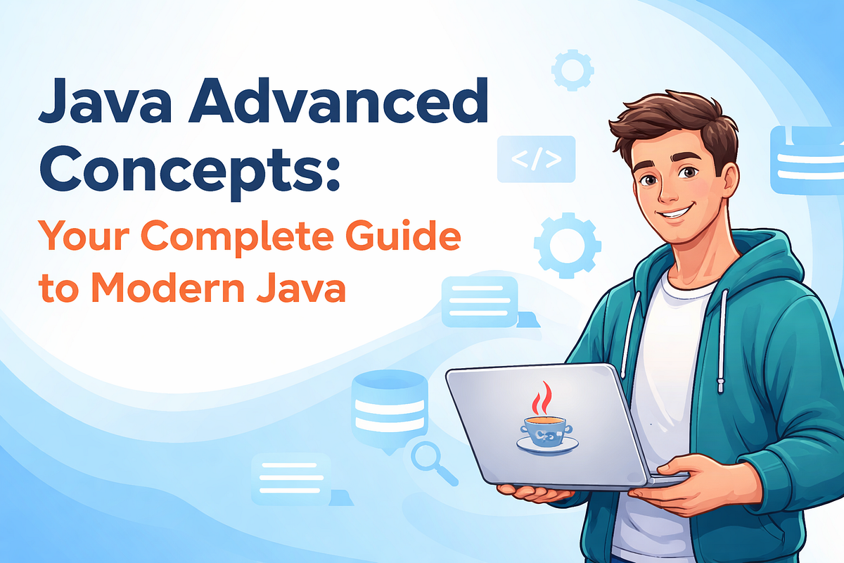 Java Advanced Concepts: Your Complete Guide to Modern Java | by Tanish ...