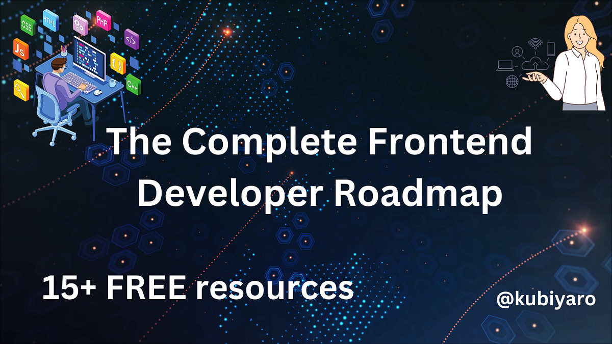 The Complete Front-End Developer Roadmap | by Kubiyaro | Sep, 2024 | Medium