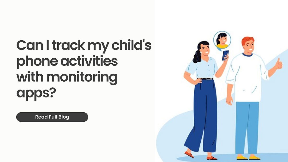 Can I track my child's phone activities with monitoring apps? by Android Spy Apps Medium