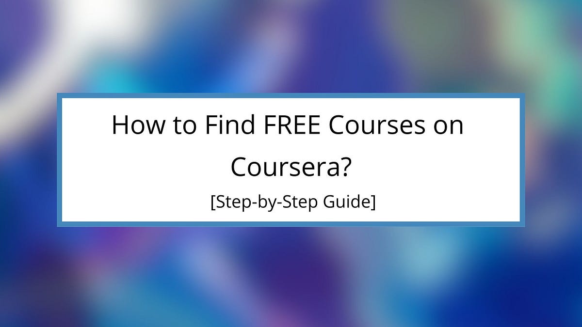 How to Find FREE Courses on Coursera? [Step-by-Step Guide] | by