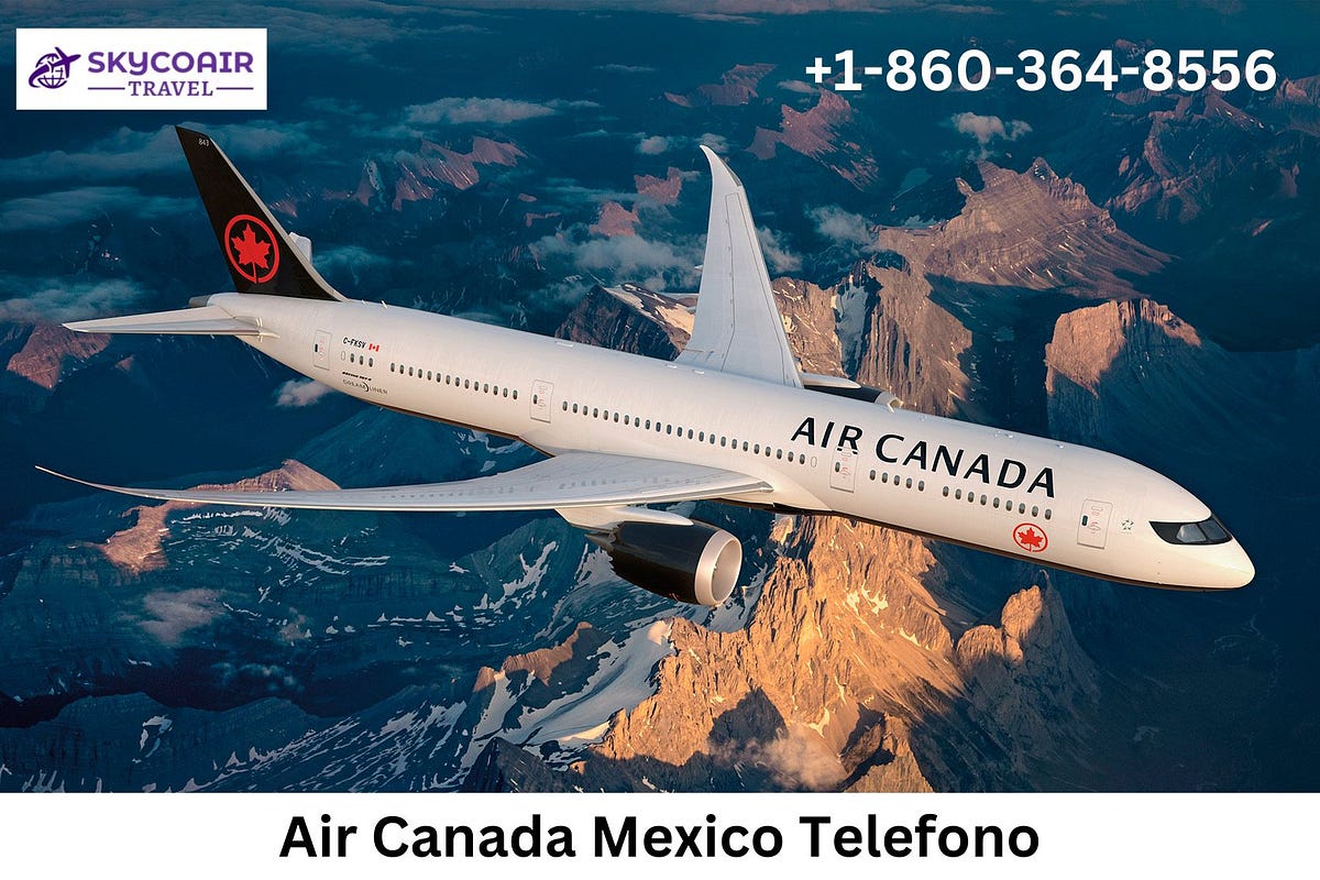 How to Call Air Canada from Mexico: Official Numbers for Bookings & Services