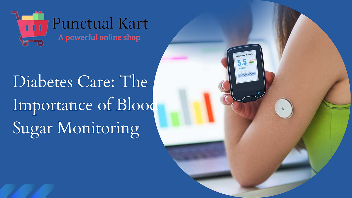 Diabetes Care The Importance of Blood Sugar Monitoring by