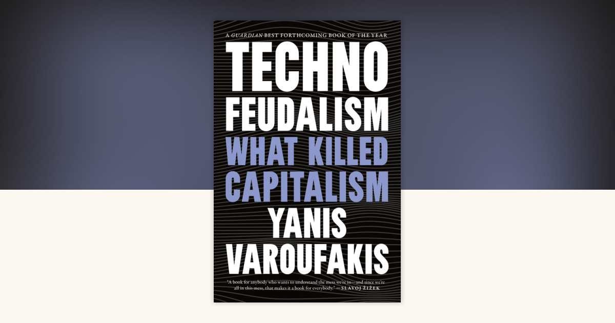 Technofeudalism may have killed capitalism