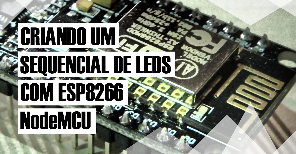 GUIA RÁPIDO #11 — Criando um sequencial de leds com ESP8266 NodeMCU ...