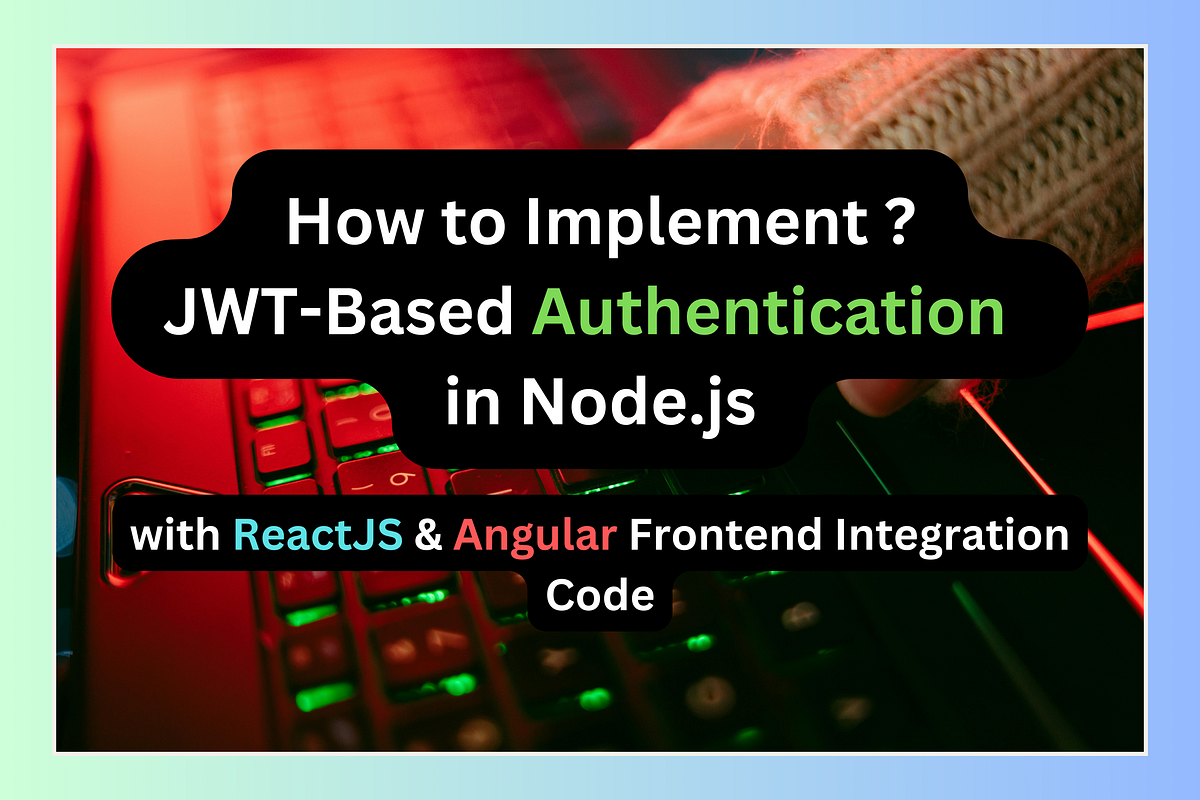 How to implement JWT-Based Authentication in Node.js ? | by Ankit ...