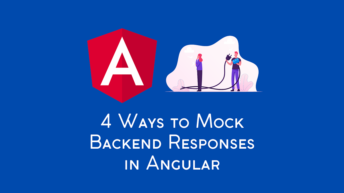 4 Ways to Mock Backend Responses in Angular | JavaScript in Plain English