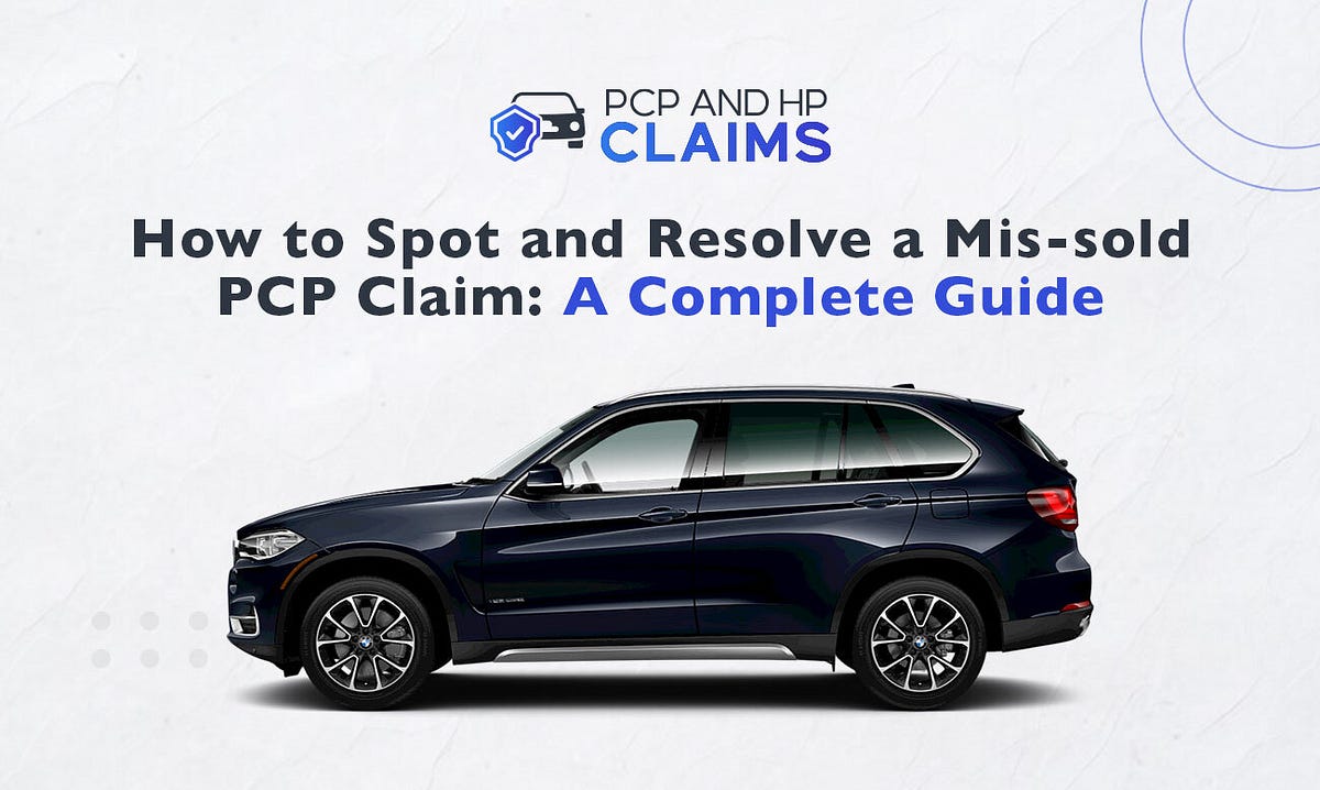 How to Spot and Resolve a Mis-sold PCP Claim: A Complete Guide | by PCP ...