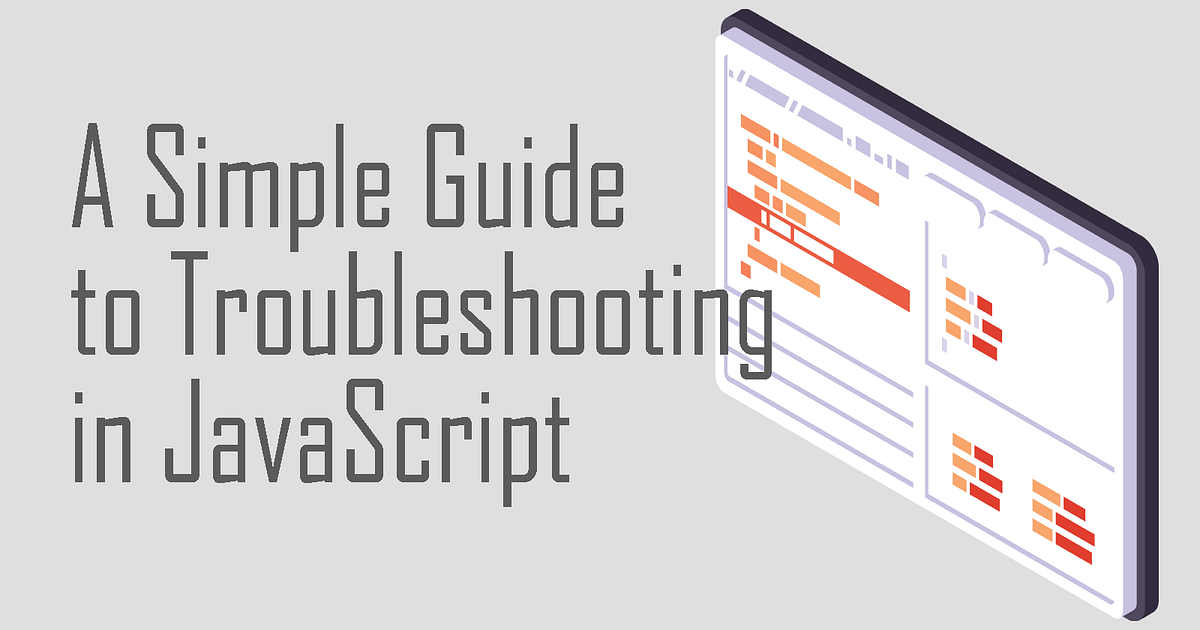 Beginner’s Guide to Troubleshooting in JavaScript | by Victoria Lo ...