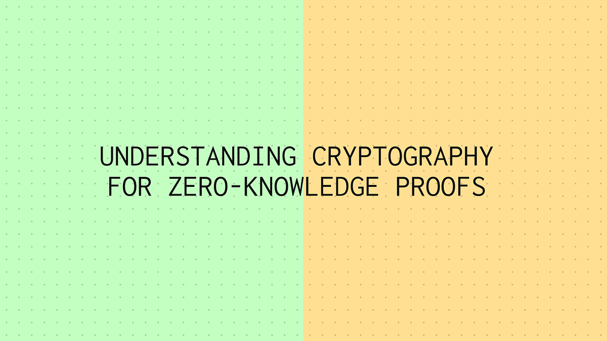 Understanding Cryptography for Zero-Knowledge Proofs | by Emil 