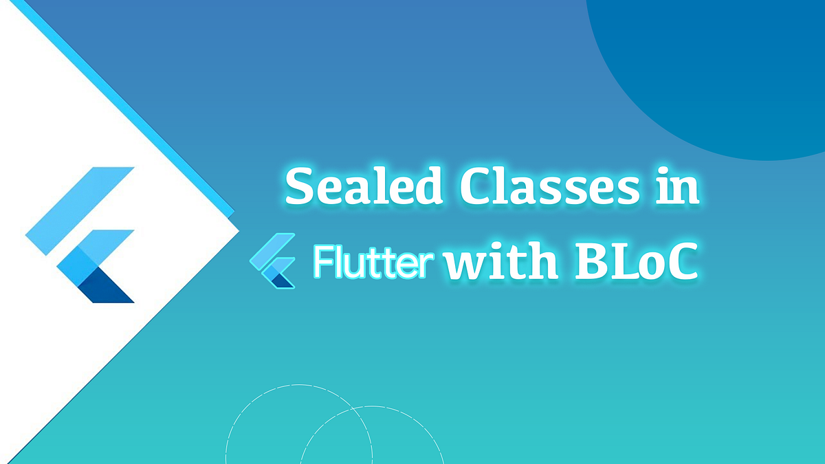 Sealed Classes in Flutter with BLoC | by Cavin Macwan | Medium