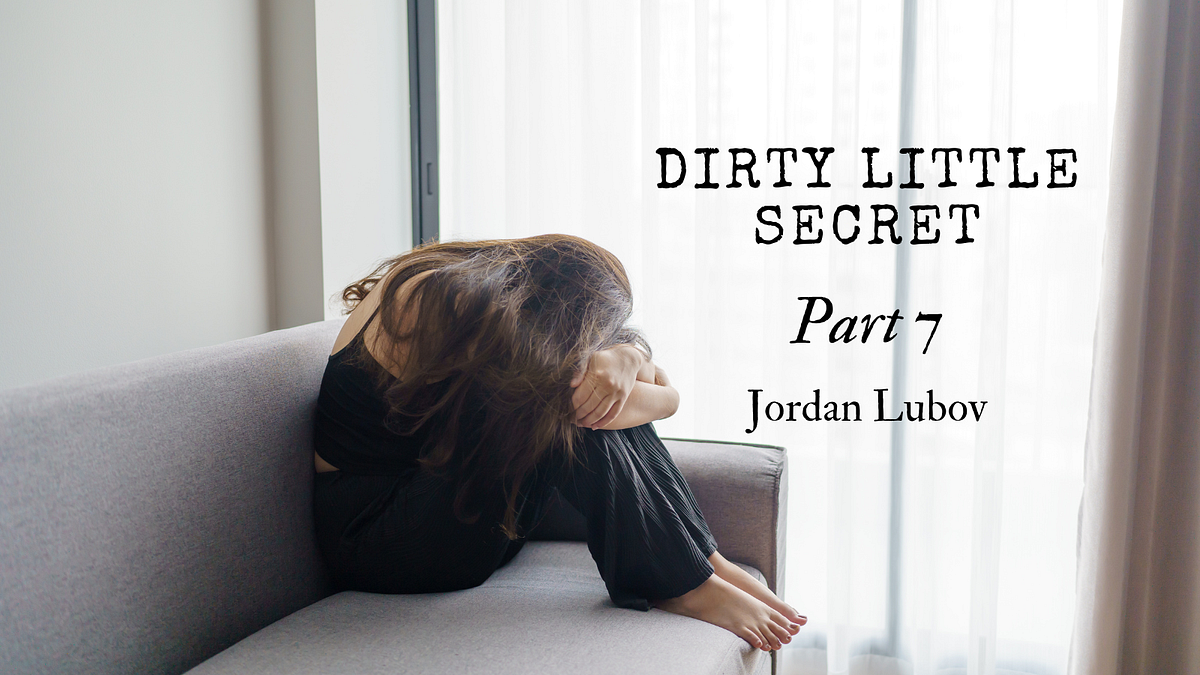 Dirty Little Secret — Part 7. Unexpected feelings arise after… by