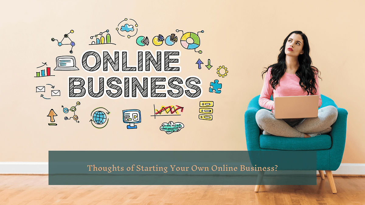 Thoughts of Starting Your Own Online Business?