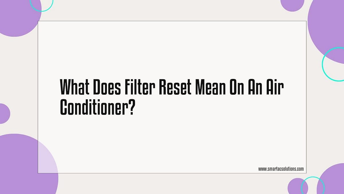 What Does Filter Reset Mean On An Air Conditioner? by Sunayon Medium